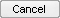 Cancel